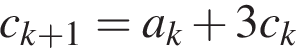 c_k плюс 1 = a_k плюс 3c_k