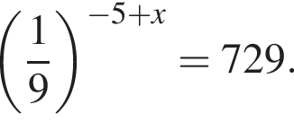  левая круг­лая скоб­ка дробь: чис­ли­тель: 1, зна­ме­на­тель: 9 конец дроби пра­вая круг­лая скоб­ка в сте­пе­ни левая круг­лая скоб­ка минус 5 плюс x пра­вая круг­лая скоб­ка =729. 