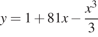y=1 плюс 81x минус дробь: чис­ли­тель: x в кубе , зна­ме­на­тель: 3 конец дроби 