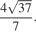 дробь: числитель: 4 корень из: начало аргумента: 37 конец аргумента , знаменатель: 7 конец дроби .