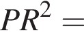 PR в квад­ра­те =