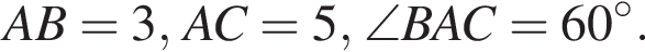 AB=3, AC=5, \angle BAC=60 гра­ду­сов.