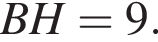 BH = 9.