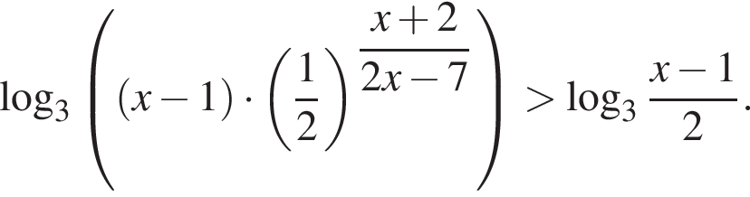 логарифм по основанию 3 левая круглая скобка левая круглая скобка x минус 1 правая круглая скобка умножить на левая круглая скобка дробь: числитель: 1, знаменатель: 2 конец дроби правая круглая скобка в степени левая круглая скобка \dfracx плюс 2 правая круглая скобка 2 x минус 7 правая круглая скобка больше логарифм по основанию 3 дробь: числитель: x минус 1, знаменатель: 2 конец дроби .