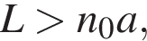 L боль­ше n_0a,