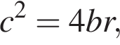 c в квад­ра­те =4br,