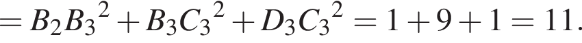 =B_2B_3 в квад­ра­те плюс B_3C_3 в квад­ра­те плюс D_3C_3 в квад­ра­те =1 плюс 9 плюс 1=11.