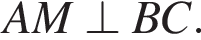AM\perp BC.