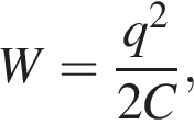 W= дробь: чис­ли­тель: q в квад­ра­те , зна­ме­на­тель: 2C конец дроби , 