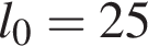 l_0 = 25