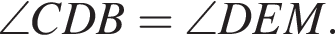 \angle CDB=\angle DEM.