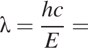 \lambda= дробь: чис­ли­тель: hc, зна­ме­на­тель: E конец дроби = 