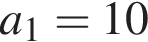 a_1=10