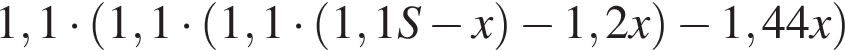 1,1 умно­жить на левая круг­лая скоб­ка 1,1 умно­жить на левая круг­лая скоб­ка 1,1 умно­жить на левая круг­лая скоб­ка 1,1S минус x пра­вая круг­лая скоб­ка минус 1,2x пра­вая круг­лая скоб­ка минус 1,44x пра­вая круг­лая скоб­ка 