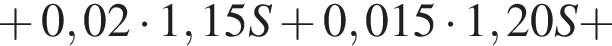  плюс 0,02 умно­жить на 1,15S плюс 0,015 умно­жить на 1,20S плюс 
