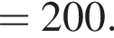 = 200 .