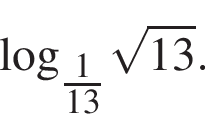 \log _ дробь: числитель: 1, знаменатель: 13 конец дроби корень из: начало аргумента: 13 конец аргумента .
