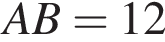 AB =12