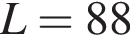 L = 88