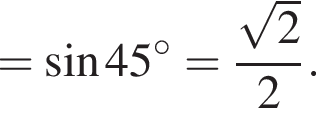 = синус 45 гра­ду­сов = дробь: чис­ли­тель: ко­рень из 2 , зна­ме­на­тель: 2 конец дроби . 