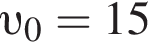  v _0 = 15