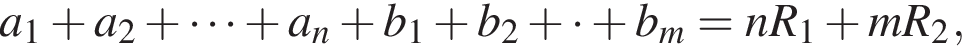 a_1 плюс a_2 плюс умно­жить на s плюс a_n плюс b_1 плюс b_2 плюс умно­жить на плюс b_m=nR_1 плюс mR_2,