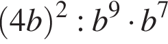  левая круг­лая скоб­ка 4b пра­вая круг­лая скоб­ка в квад­ра­те :b в сте­пе­ни 9 умно­жить на b в сте­пе­ни 7 