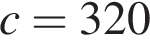 c = 320