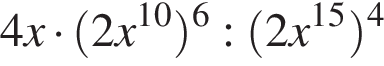 4x умно­жить на левая круг­лая скоб­ка 2x в сте­пе­ни левая круг­лая скоб­ка 10 пра­вая круг­лая скоб­ка пра­вая круг­лая скоб­ка в сте­пе­ни левая круг­лая скоб­ка 6 пра­вая круг­лая скоб­ка : левая круг­лая скоб­ка 2x в сте­пе­ни левая круг­лая скоб­ка 15 пра­вая круг­лая скоб­ка пра­вая круг­лая скоб­ка в сте­пе­ни левая круг­лая скоб­ка 4 пра­вая круг­лая скоб­ка 