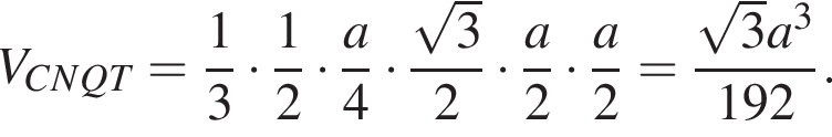 V_CNQT = дробь: чис­ли­тель: 1, зна­ме­на­тель: 3 конец дроби умно­жить на дробь: чис­ли­тель: 1, зна­ме­на­тель: 2 конец дроби умно­жить на дробь: чис­ли­тель: a, зна­ме­на­тель: 4 конец дроби умно­жить на дробь: чис­ли­тель: ко­рень из 3 , зна­ме­на­тель: 2 конец дроби умно­жить на дробь: чис­ли­тель: a, зна­ме­на­тель: 2 конец дроби умно­жить на дробь: чис­ли­тель: a, зна­ме­на­тель: 2 конец дроби = дробь: чис­ли­тель: ко­рень из 3 a в кубе , зна­ме­на­тель: 192 конец дроби . 