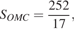 \quad S_OMC= дробь: числитель: 252, знаменатель: 17 конец дроби ,\quad