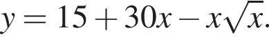 y=15 плюс 30x минус x корень из: начало аргумента: x конец аргумента .