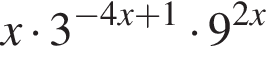 x умно­жить на 3 в сте­пе­ни левая круг­лая скоб­ка минус 4x плюс 1 пра­вая круг­лая скоб­ка умно­жить на 9 в сте­пе­ни левая круг­лая скоб­ка 2x пра­вая круг­лая скоб­ка 