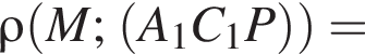 \rho левая круглая скобка M; левая круглая скобка A_1C_1P правая круглая скобка правая круглая скобка =