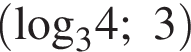 левая круглая скобка \log _34;3 правая круглая скобка