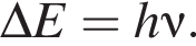 \Delta E=h\nu .