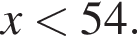 x мень­ше 54.