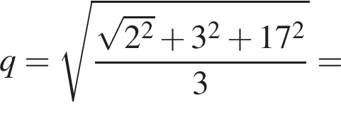  q= ко­рень из: на­ча­ло ар­гу­мен­та: дробь: чис­ли­тель: ко­рень из: на­ча­ло ар­гу­мен­та: 2 в квад­ра­те конец ар­гу­мен­та плюс 3 в квад­ра­те плюс 17 в квад­ра­те , зна­ме­на­тель: 3 конец дроби конец ар­гу­мен­та = 
