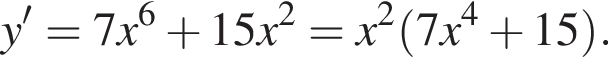 y' = 7x в степени 6 плюс 15x в квадрате = x в квадрате левая круглая скобка 7x в степени 4 плюс 15 правая круглая скобка .