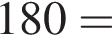 180°=