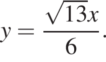 y= дробь: чис­ли­тель: ко­рень из: на­ча­ло ар­гу­мен­та: 13 конец ар­гу­мен­та x, зна­ме­на­тель: 6 конец дроби . 
