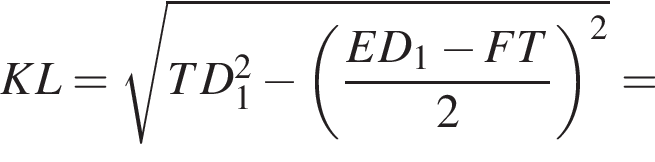 KL= ко­рень из: на­ча­ло ар­гу­мен­та: TD_1 в квад­ра­те минус левая круг­лая скоб­ка дробь: чис­ли­тель: ED_1 минус FT, зна­ме­на­тель: 2 конец дроби пра­вая круг­лая скоб­ка в квад­ра­те конец ар­гу­мен­та = 