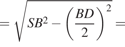 = ко­рень из: на­ча­ло ар­гу­мен­та: SB конец ар­гу­мен­та в квад­ра­те минус левая круг­лая скоб­ка дробь: чис­ли­тель: BD, зна­ме­на­тель: 2 конец дроби пра­вая круг­лая скоб­ка в квад­ра­те = 
