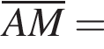 \overlineAM=