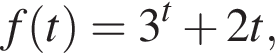 f левая круг­лая скоб­ка t пра­вая круг­лая скоб­ка =3 в сте­пе­ни t плюс 2t,