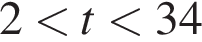 2 мень­ше t мень­ше 34