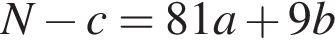 N минус c = 81a плюс 9b