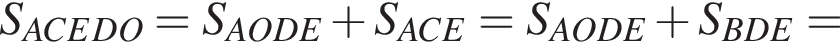 S_ACEDO=S_AODE плюс S_ACE=S_AODE плюс S_BDE=