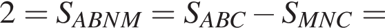 2=S_ABNM=S_ABC минус S_MNC=