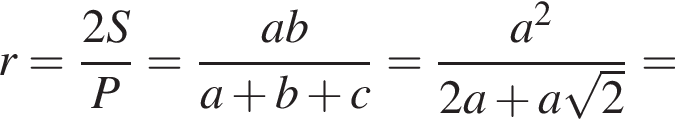 r= дробь: чис­ли­тель: 2S, зна­ме­на­тель: P конец дроби = дробь: чис­ли­тель: ab, зна­ме­на­тель: a плюс b плюс c конец дроби = дробь: чис­ли­тель: a в квад­ра­те , зна­ме­на­тель: 2a плюс a ко­рень из: на­ча­ло ар­гу­мен­та: 2 конец ар­гу­мен­та конец дроби = 